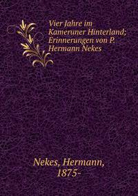 Vier Jahre im Kameruner Hinterland; Erinnerungen von P. Hermann Nekes
