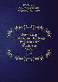Sammlung musikalischer Vortr?ge. Hrsg. von Paul Waldersee