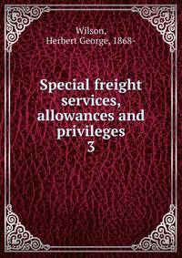 Special freight services, allowances and privileges. 3