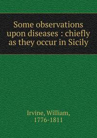 Some observations upon diseases : chiefly as they occur in Sicily