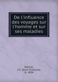 De l'influence des voyages sur l'homme et sur ses maladies