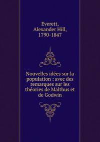 Nouvelles id?es sur la population : avec des remarques sur les th?ories de Malthus et de Godwin