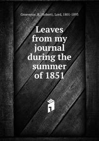 Leaves from my journal during the summer of 1851