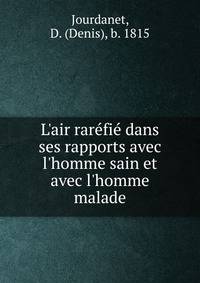 L'air rar?fi? dans ses rapports avec l'homme sain et avec l'homme malade