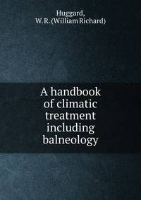 A handbook of climatic treatment including balneology