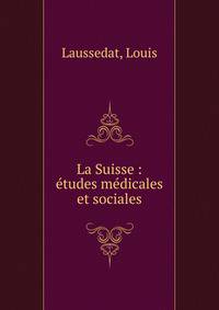 La Suisse : ?tudes m?dicales et sociales