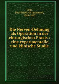 Die Nerven-Dehnung als Operation in der chirurgischen Praxis : eine experimentelle und klinische Studie