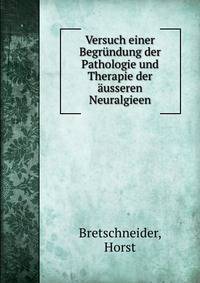 Versuch einer Begrundung der Pathologie und Therapie der ausseren Neuralgieen