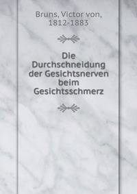 Die Durchschneidung der Gesichtsnerven beim Gesichtsschmerz