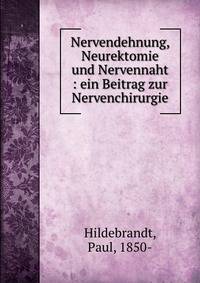 Nervendehnung, Neurektomie und Nervennaht : ein Beitrag zur Nervenchirurgie