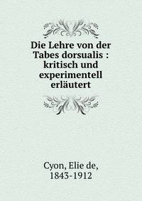 Die Lehre von der Tabes dorsualis : kritisch und experimentell erl?utert