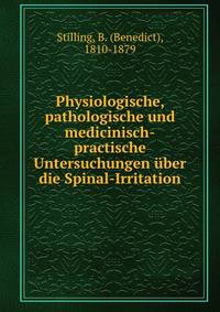 Physiologische, pathologische und medicinisch-practische Untersuchungen uber die Spinal-Irritation