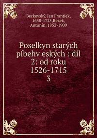Poselkyn star?ch p?behv esk?ch : d?l 2: od roku 1526-1715