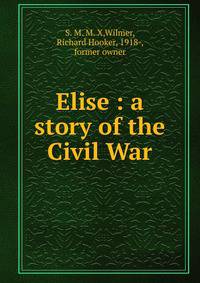 Elise : a story of the Civil War