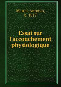 Essai sur l'accouchement physiologique
