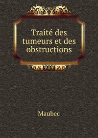 Traite des tumeurs et des obstructions