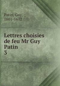Lettres choisies de feu Mr Guy Patin. 3