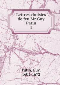 Lettres choisies de feu Mr Guy Patin. 1