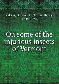 On some of the injurious insects of Vermont