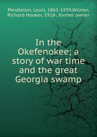 In the Okefenokee; a story of war time and the great Georgia swamp