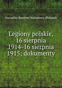 Legiony polskie, 16 sierpnia 1914-16 sierpnia 1915; dokumenty