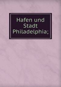 Hafen und Stadt Philadelphia;