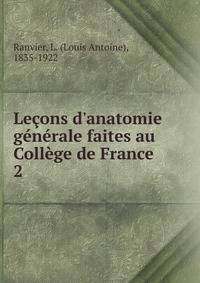 Le?ons d'anatomie g?n?rale faites au Coll?ge de France