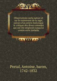 Observations surla nature et sur le traitement de la rage; suivies d'un pr?cis historique &amp; critique des divers remedes qui ont ?t? employ?s jusqu'ici contre cette maladie