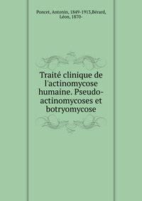 Trait? clinique de l'actinomycose humaine. Pseudo-actinomycoses et botryomycose