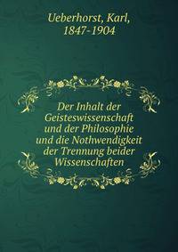 Der Inhalt der Geisteswissenschaft und der Philosophie und die Nothwendigkeit der Trennung beider Wissenschaften