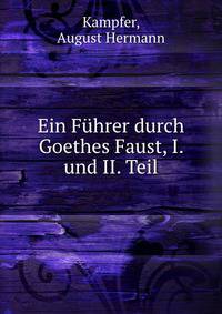 Ein F?hrer durch Goethes Faust, I. und II. Teil