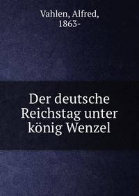 Der deutsche Reichstag unter konig Wenzel