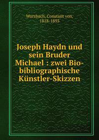Joseph Haydn und sein Bruder Michael : zwei Bio-bibliographische K?nstler-Skizzen