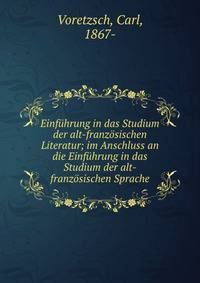 Einf?hrung in das Studium der alt-franz?sischen Literatur; im Anschluss an die Einf?hrung in das Studium der alt-franz?sischen Sprache