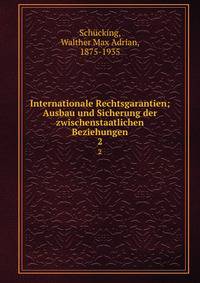 Internationale Rechtsgarantien; Ausbau und Sicherung der zwischenstaatlichen Beziehungen. 2