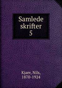 Samlede skrifter. 5