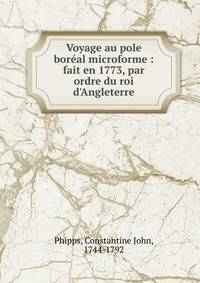 Voyage au pole bor?al microforme : fait en 1773, par ordre du roi d'Angleterre