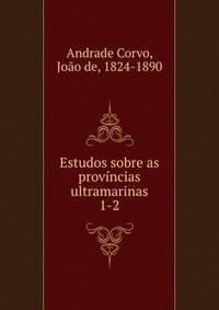 Estudos sobre as provncias ultramarinas. 1-2