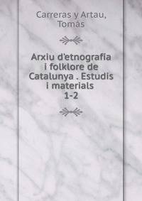 Arxiu d`etnografa i folklore de Catalunya. Estudis i materials Num. I-II