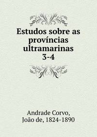 Estudos sobre as provncias ultramarinas. 3-4