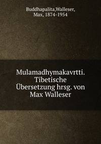 Mulamadhymakavrtti. Tibetische ?bersetzung hrsg. von Max Walleser
