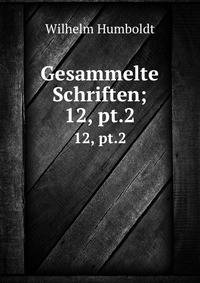 Gesammelte Schriften;. 12, pt.2