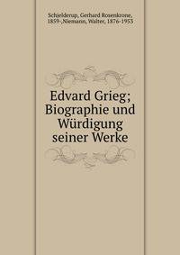 Edvard Grieg; Biographie und W?rdigung seiner Werke