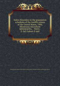 Index (Soundex) to the population schedules of the twelfth census of the United States, 1900, Minnesota microform. MINNESOTA – TI053 - Z-565 Gabrel-Z-660