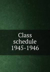 Class schedule. 1945-1946