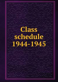 Class schedule. 1944-1945