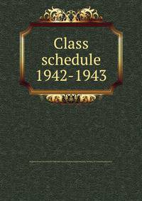 Class schedule. 1942-1943