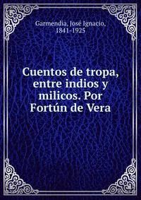 Cuentos de tropa, entre indios y milicos. Por Fortun de Vera