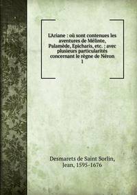 L'Ariane : o? sont contenues les aventures de M?linte, Palam?de, Epicharis, etc. : avec plusieurs particularit?s concernant le r?gne de N?ron
