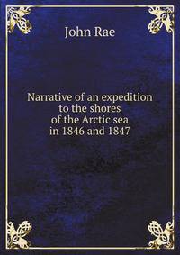 Narrative of an expedition to the shores of the Arctic sea in 1846 and 1847